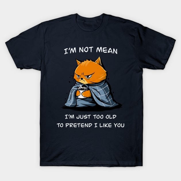 I'm just too old T-Shirt by Fan.Fabio_TEE